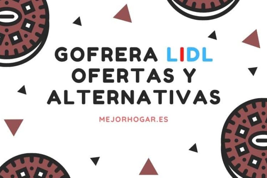 GOFRERA LIDL, OFERTAS Y ALTERNATIVAS