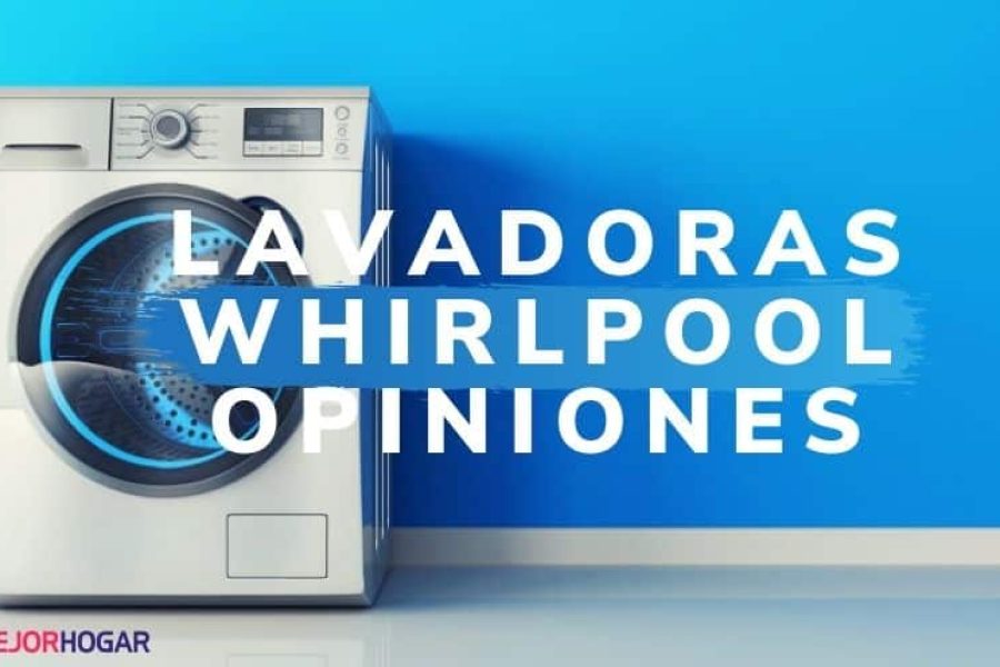 LAVADORAS WHIRLPOOL OPINIONES actualizado