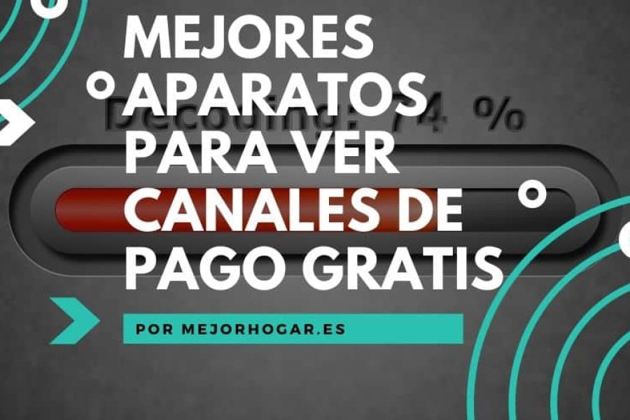 MEJORES APARATOS PARA VER CANALES DE PAGO GRATIS EN ESPAÑA